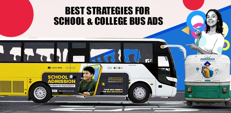 Best Strategies for Bus & Auto Ads for Schools & Colleges Design bold bus & auto ads with key details. Highlight strengths, keep it clear, & engage digitally.